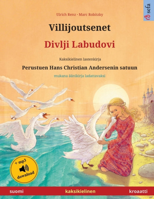 Villijoutsenet - Divlji Labudovi (suomi - kroaatti): Kaksikielinen lastenkirja perustuen Hans Christian Andersenin satuun, mukana äänikirja ladattavaksi