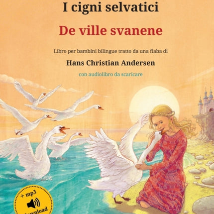 I cigni selvatici - De ville svanene (italiano - norvegese): Libro per bambini bilingue tratto da una fiaba di Hans Christian Andersen, con audiolibro da scaricare