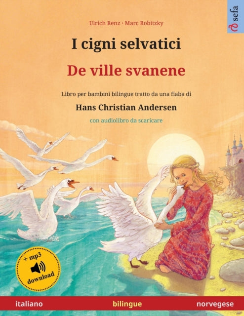 I cigni selvatici - De ville svanene (italiano - norvegese): Libro per bambini bilingue tratto da una fiaba di Hans Christian Andersen, con audiolibro da scaricare