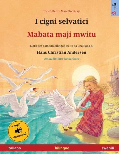 I cigni selvatici - Mabata maji mwitu (italiano - swahili): Libro per bambini bilingue tratto da una fiaba di Hans Christian Andersen, con audiolibro da scaricare