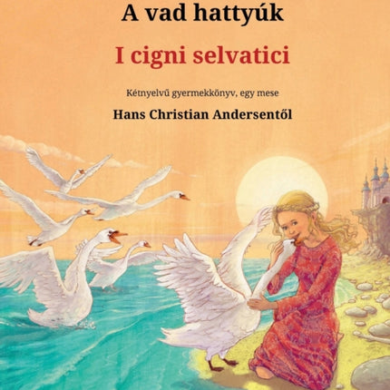 A vad hattyúk - I cigni selvatici (magyar - olasz)