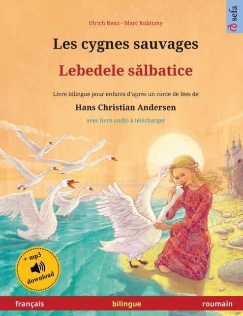 Les cygnes sauvages - Lebedele s&#259;lbatice (français - roumain): Livre bilingue pour enfants d'après un conte de fées de Hans Christian Andersen, avec livre audio à télécharger