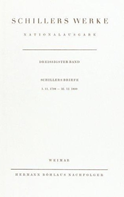 Schillers Werke. Nationalausgabe: Band 30: Schillers Briefe 1.11.1798 – 31.12.1800.