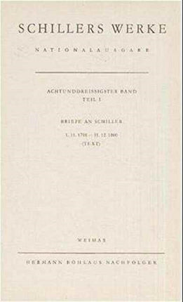 Schillers Werke. Nationalausgabe: Band 38, Teil I: Briefe an Schiller 1798–1800. Text.