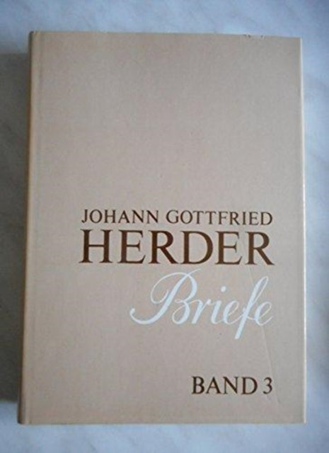 Johann Gottfried Herder. Briefe.: Dritter Band: Mai 1773 – September 1776