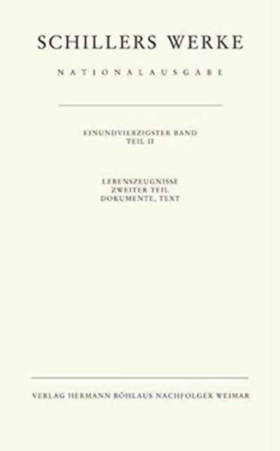 Schillers Werke. Nationalausgabe: Band 41/II: Lebenszeugnisse. Zweiter Teil. Dokumente, Text.