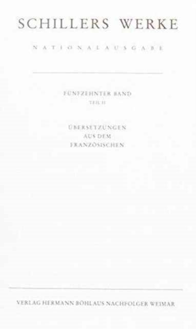 Schillers Werke. Nationalausgabe: Band 15, Teil II: Übersetzungen aus dem Französischen.