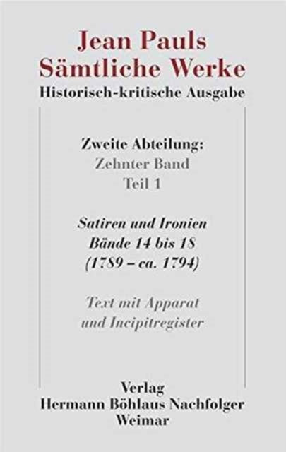 Jean Pauls Sämtliche Werke. Historisch-kritische Ausgabe: Zweite Abteilung. Band 10.1: Satiren und Ironien, Bände 14 bis 18 (1789 – ca. 1794). Text mit Apparat und Incipitregister