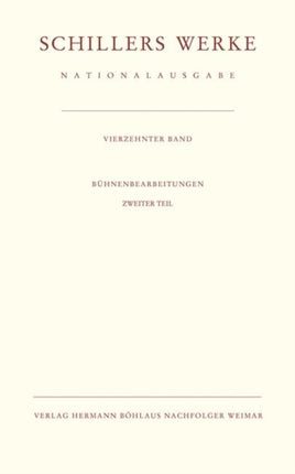 Schillers Werke. Nationalausgabe: Band 14: Bühnenbearbeitungen. Zweiter Teil.