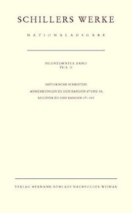 Schillers Werke. Nationalausgabe: Band 19/II: Historische Schriften. Anmerkungen zu den Bänden 17 und 18, Register zu den Bänden 17–19/I