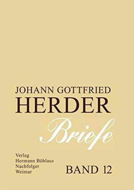 Johann Gottfried Herder. Briefe.: Zwölfter Band: Kommentar zu den Bänden 4 - 5 (1776–1788)