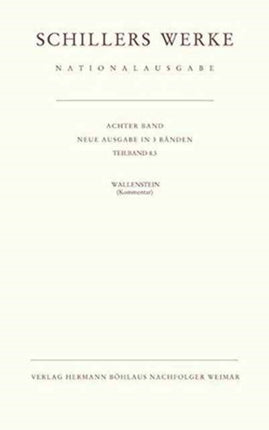 Schillers Werke. Nationalausgabe: Band 8: Wallenstein (neue Ausgabe in 3 Bänden)Teilband 8.3: Kommentar