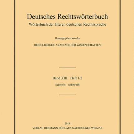 Deutsches Rechtswörterbuch: Wörterbuch der älteren deutschen Rechtssprache.Bd. XIII, Heft 1/2 – Schwefel–selbzwölft