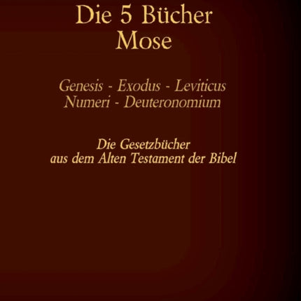 Die 5 Bücher Mose - Genesis, Exodus, Leviticus,