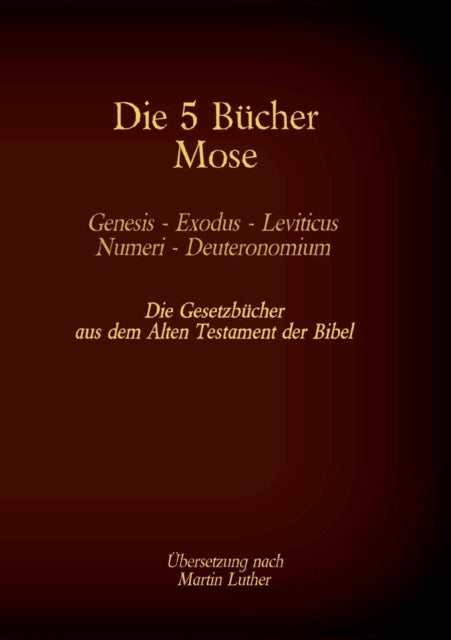 Die 5 Bücher Mose - Genesis, Exodus, Leviticus,