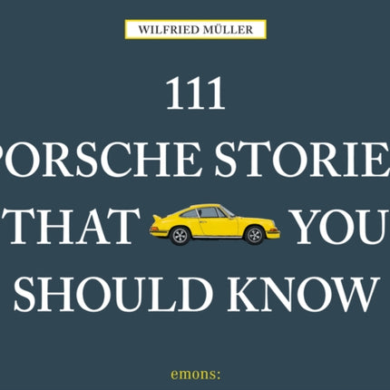 111 Porsche Stories That You Should Know