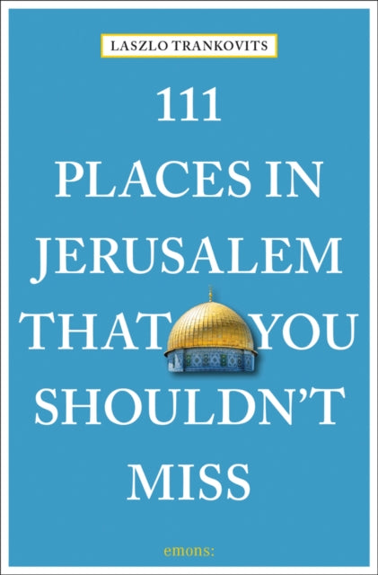 111 Places in Jerusalem That You Shouldn't Miss