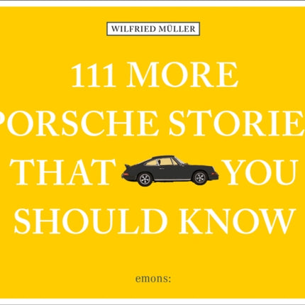 111 More Porsche Stories That You Should Know