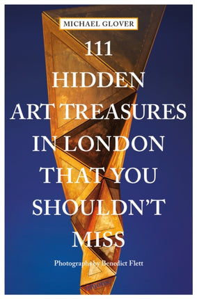 111 Hidden Art Treasures in London That You Shouldnt Miss