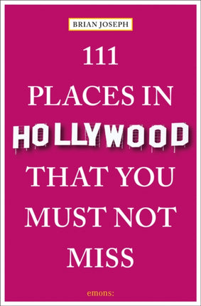 111 Places in Hollywood That You Must Not Miss