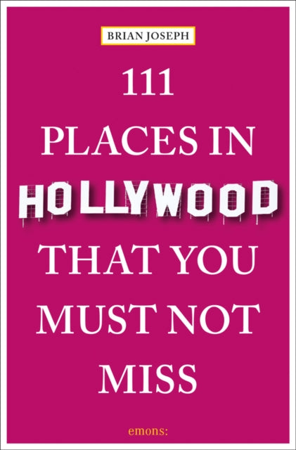 111 Places in Hollywood That You Must Not Miss