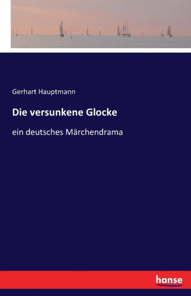 Die versunkene Glocke: ein deutsches Märchendrama