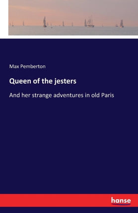 Queen of the jesters: And her strange adventures
