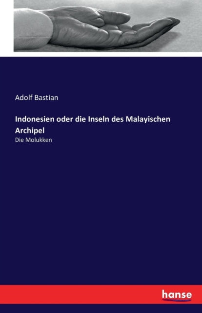 Indonesien oder die Inseln des Malayischen Archipel: Die Molukken