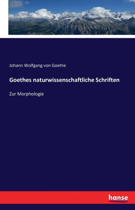 Goethes naturwissenschaftliche Schriften: Zur