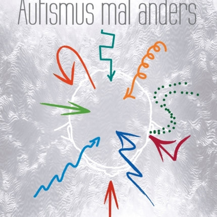 Autismus mal anders: Einfach, authentisch,