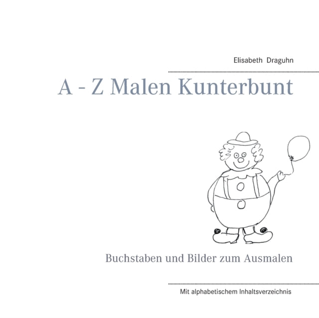 A - Z Malen Kunterbunt: Buchstaben und Bilder zum