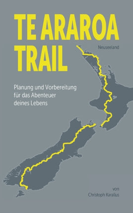 Te Araroa Trail: Planung und Vorbereitung des