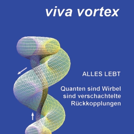 Viva Vortex: Alles lebt - Quanten sind Wirbel