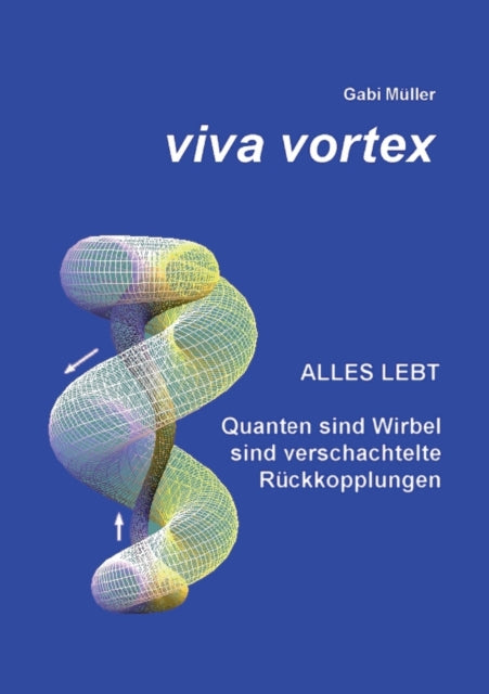 Viva Vortex: Alles lebt - Quanten sind Wirbel
