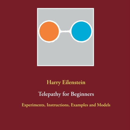 Telepathy for Beginners: Experiments, Instructions, Examples and Models