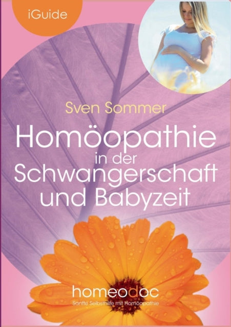 Homöopathie in der Schwangerschaft und Babyzeit: Sanft Hilfe für werdende Mütter