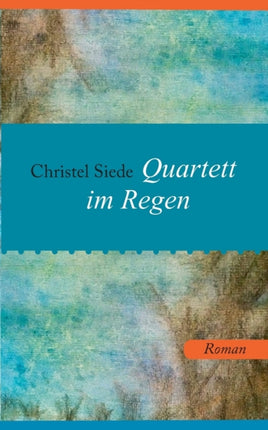 Quartett im Regen: Roman