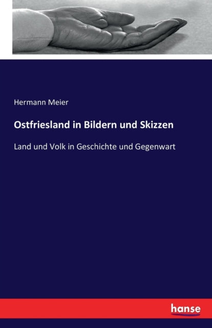 Ostfriesland in Bildern und Skizzen: Land und Volk in Geschichte und Gegenwart