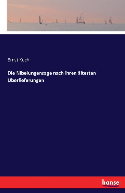 Die Nibelungensage nach ihren ältesten Überlieferungen