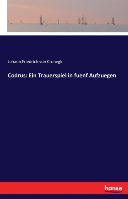 Codrus: Ein Trauerspiel in fuenf Aufzuegen