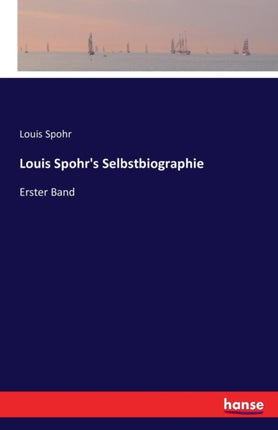 Louis Spohr's Selbstbiographie: Erster Band