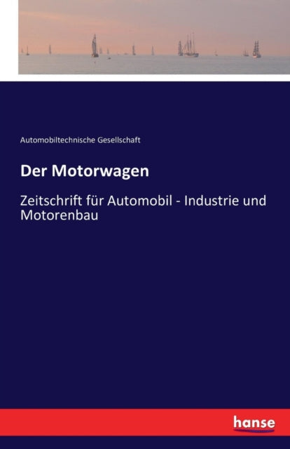 Der Motorwagen: Zeitschrift für Automobil - Industrie und Motorenbau