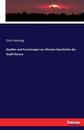 Quellen und Forschungen zur ältesten Geschichte der Stadt Florenz