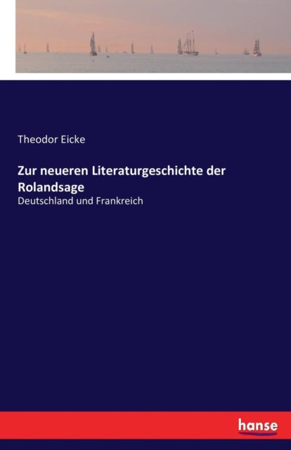 Zur neueren Literaturgeschichte der Rolandsage: Deutschland und Frankreich