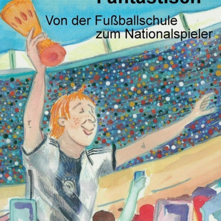 Freddy Fantastisch: Von der Fußballschule zum