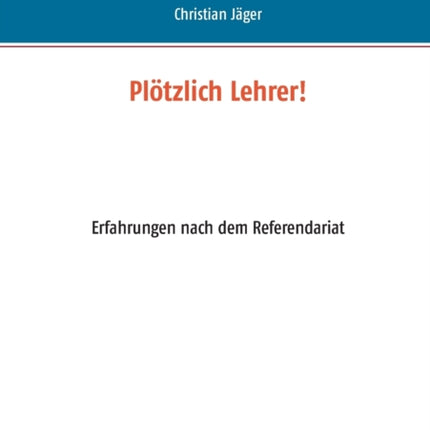 Plötzlich Lehrer!: Erfahrungen nach dem