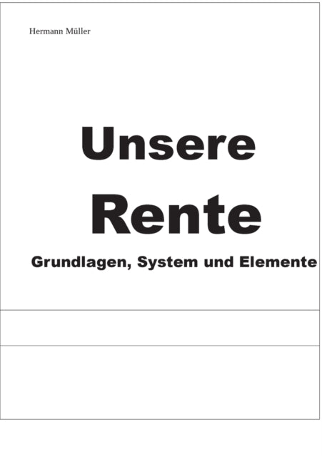 Unsere Rente: Grundlagen, System und Elemente