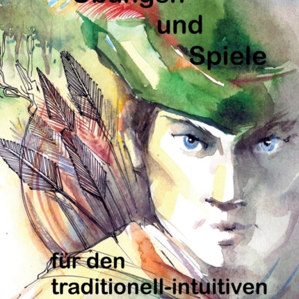 Übungen und Spiele für den traditionell-intuitiven Bogenschützen Band 2
