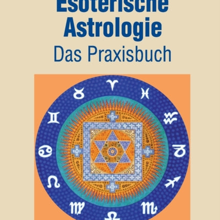 Esoterische Astrologie: Das Praxisbuch