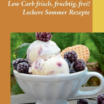 Low Carb frisch, fruchtig, frei! Leckere Sommer